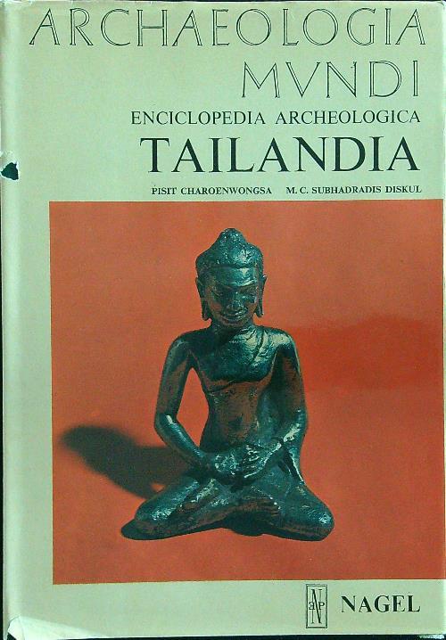 Archeologia Mundi. Enciclopedia Archeologica Tailandia di: Pisit Charoenwongsa M.c. Subhadradis Diskul