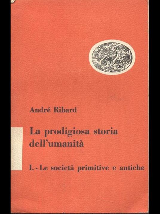 La prodigiosa storia dell'umanità. Le società primitive e antiche - André Ribard - copertina