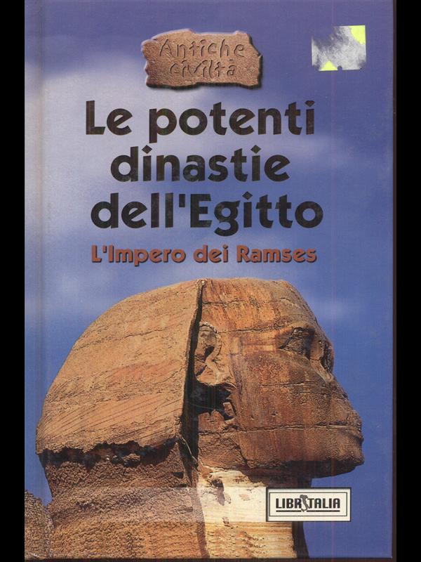 Le potenti dinastie dell'Egitto. L' impero dei Ramses