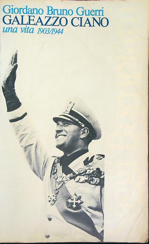Galeazzo Ciano, una vita 1903-1944