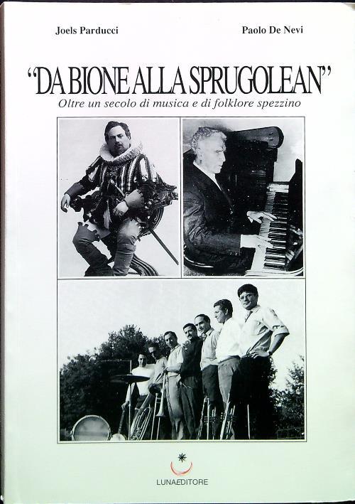 Da Bione alla Sprugolean. Oltre un secolo di musica e di folklore Spezzino