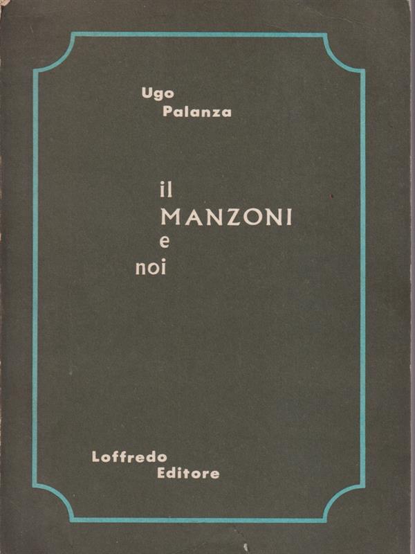 Il Manzoni e noi. Avviamento alla lettura dei «Promessi sposi». Per il biennio