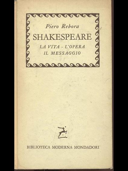 Shakespeare. La vita l'opera il messaggio - Piero Rebora - copertina