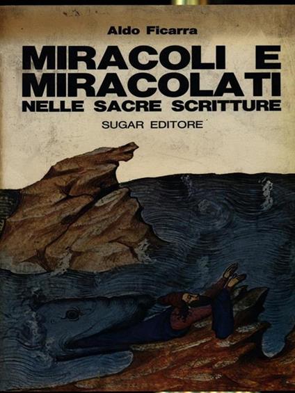 Miracoli e Miracolati nelle sacre scritture - Aldo Ficarra - copertina