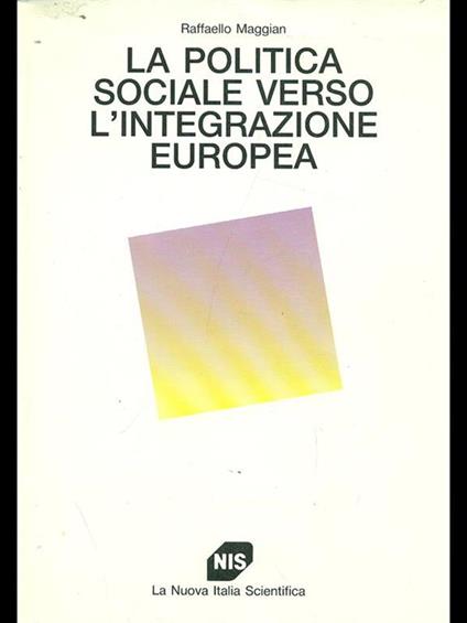 La politica sociale verso l'integrazione europea - Raffaello Maggian - copertina
