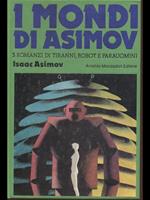 I mondi di Asimov. 3 Romanzi di tiranni, robot e parauomini