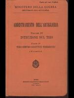 Addestramento dell'artiglieria Volume IV Istruzione sul tiro / Parte seconda Tiro contro obiettivi terrestri (Testo)