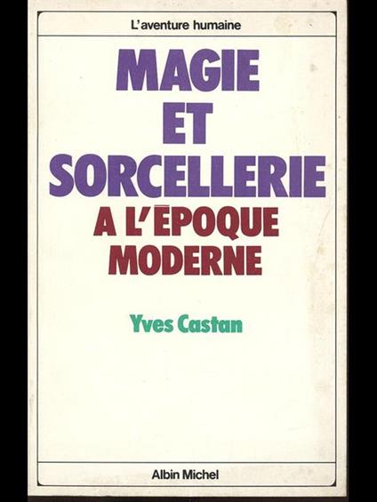 Magie et Sorcellerie a l'epoque moderne - Yves Castan - copertina