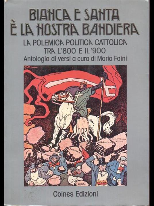 Bianca e santa é la nostra bandiera. La polemica politica cattolica tra 800 e 900 - Mario Faini - copertina