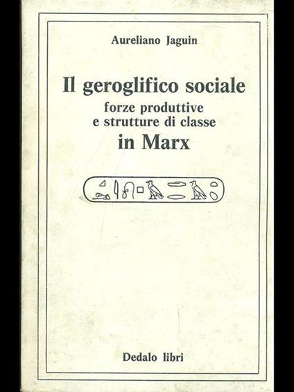 Il geroglifico sociale forze produttive e strutture di classe in Marx - Aureliano Jaguin - copertina