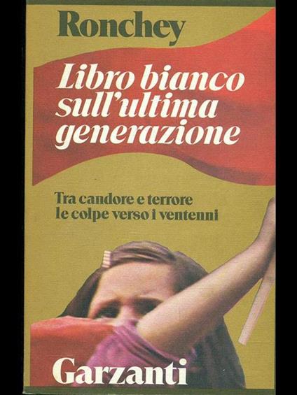 Libro bianco sull'ultima generazione. Tra candore e terrore le colpe verso i ventenni - Alberto Ronchey - copertina