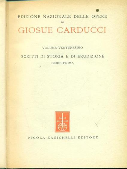 Edizione Nazionale delle opere di Giosue Carducci Volume XXI scritti di storia e di erudizione - Giosuè Carducci - copertina