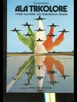 Ala tricolore. Storia illustrata dell'Aeronautica Militare