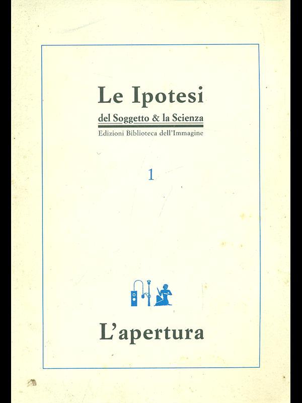 Le ipotesi del soggetto & la scienza n. 1. L' apertura