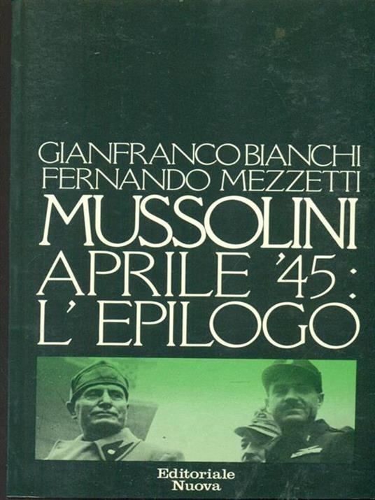 Mussolini aprile '45: l'epilogo - Gianfranco Bianchi - copertina