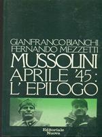 Mussolini aprile '45: l'epilogo