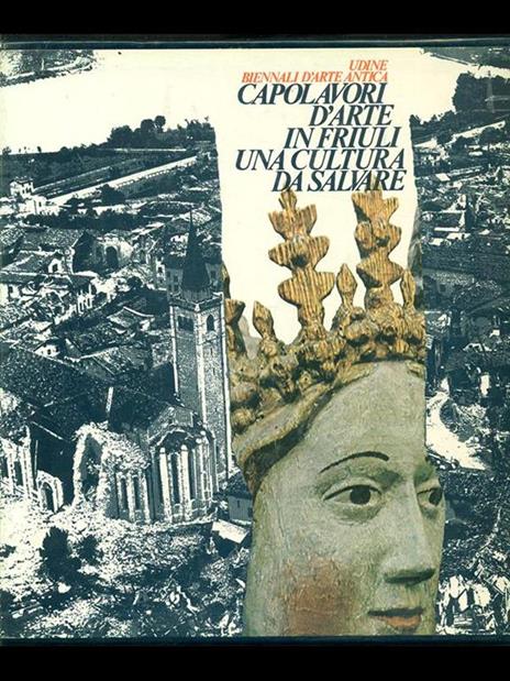 Capolavori d'arte in Friuli, una cultura da salvare - Aldo Rizzi - copertina