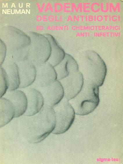 Vademecum degli antibiotici ed agenti chemioterapici anti-infettivi - Maur Neuman - copertina