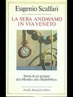 La sera andavamo in via Veneto. Storia di un gruppo dal «Mondo» alla «Repubblica»