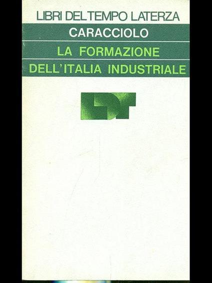 La formazione dell'Italia industriale - Alberto Caracciolo - copertina