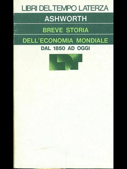 Breve storia dell'economia mondiale dal 1850 ad oggi - William Ashworth - copertina