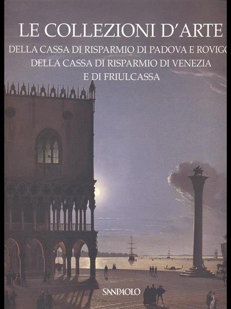 Le collezioni d'arte della cassa di Risparmio di Padova e Rovigo, della cassa di Risparmio di Venezia e di Friulcassa - Anna Coliva - 7