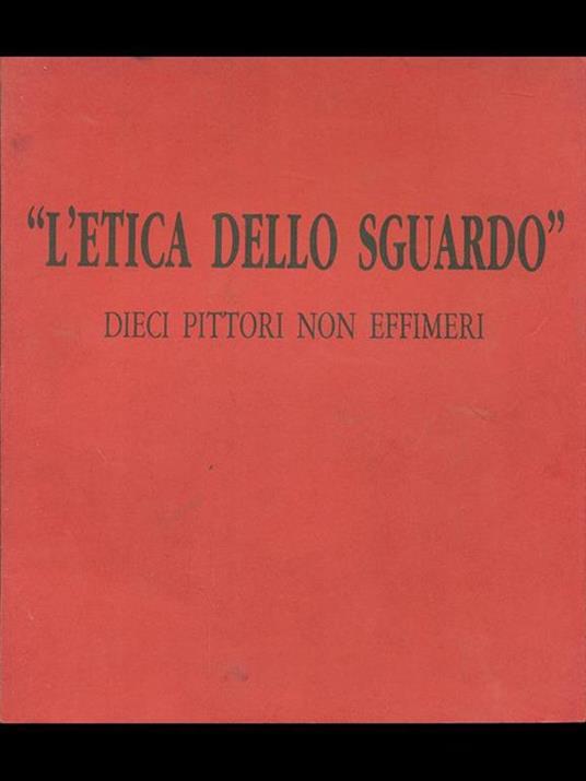 L' etica dello sguardo. Dieci pittori non effimeri - Giorgio Seveso - copertina