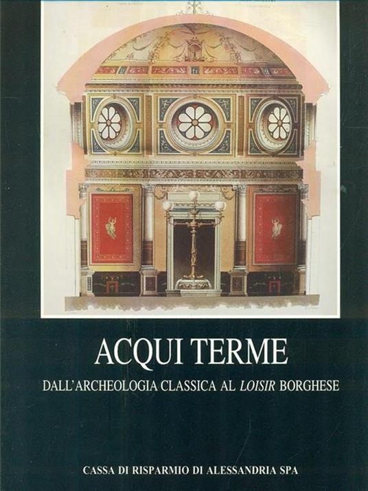 Acqui Terme. dall'archeologia classica al loisir borghese - Vera Comoli Mandracci - copertina