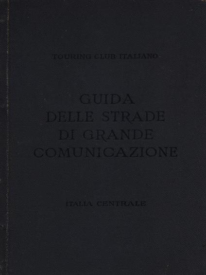 Guida delle strade di grande comunicazione. Italia Centrale - copertina