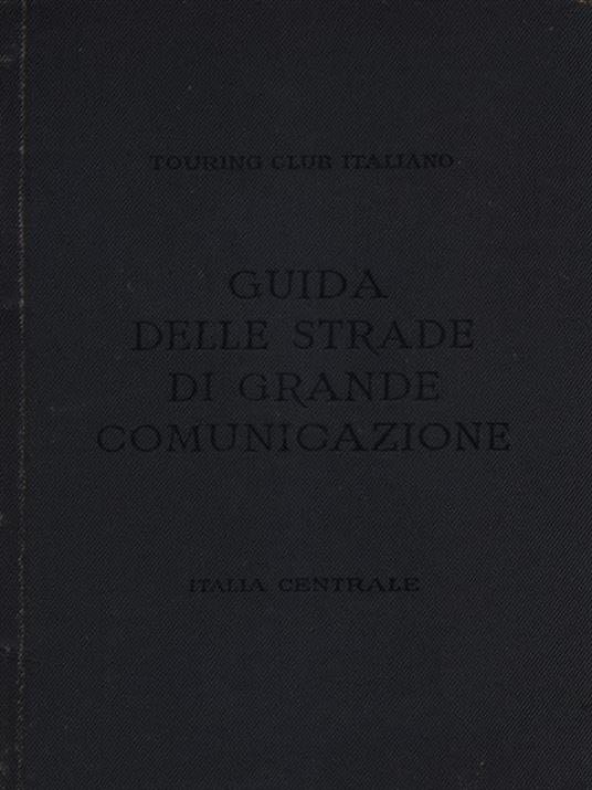 Guida delle strade di grande comunicazione. Italia Centrale - copertina