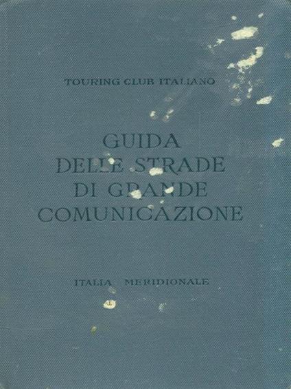 Guida delle strade di grande comunicazione. Italia Meridionale - copertina
