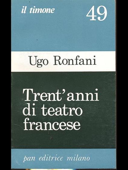 Trent'anni di teatro francese - Ugo Ronfani - copertina