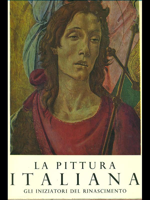 La pittura italiana. Gli iniziatori del Rinascimento