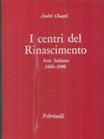 I centri del Rinascimento. Arte Italiana 1460-1500