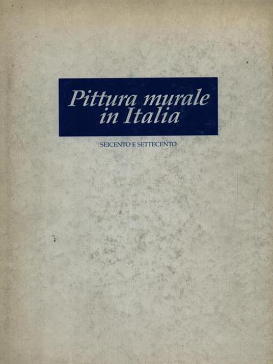 Pittura murale in Italia. Seicento e Settecento - Mina Gregori - copertina