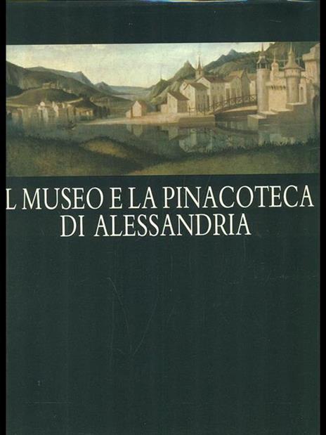 Il museo e la Pinacoteca di Alessandria - Carlenrica Spantigati - copertina