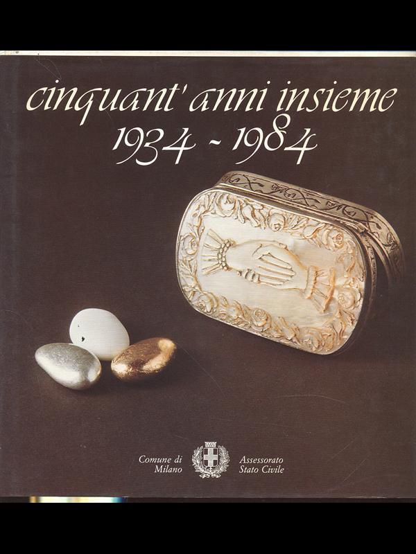 Cinquant'anni insieme 1934. 1984