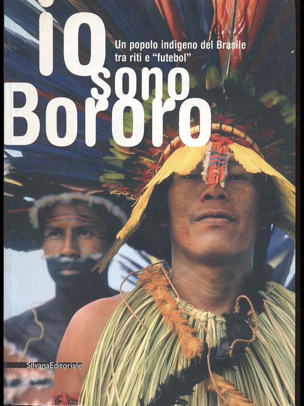 Io sono Bororo. Un popolo indigeno del Brasile tra riti e futebol