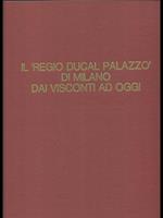 Il Regio Ducal Palazzo di Milano dai Visconti ad oggi