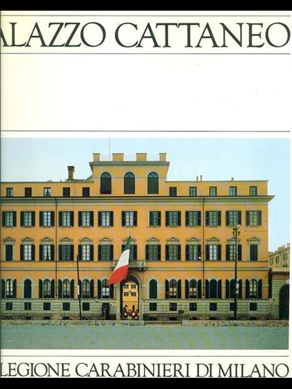 Palazzo Cattaneo. La Legione Carabinieri di Milano - Luigi Nobili - copertina