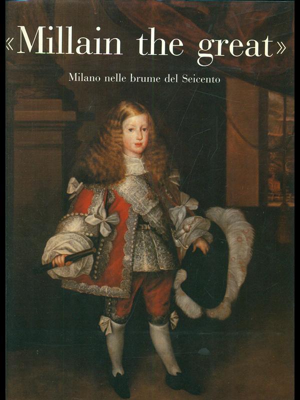 Millain the great. Milano nelle brumedel Seicento