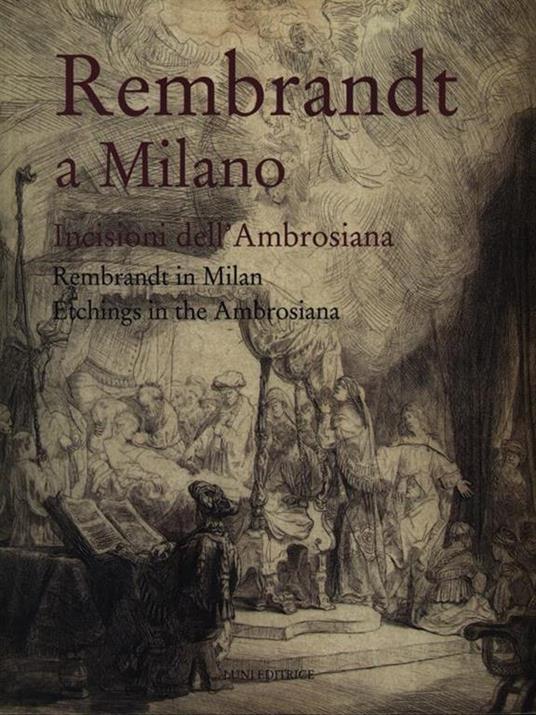 Rembrandt a Milano. Incisioni dell'Ambrosiana-Rembrandt in Milan. Etchings in the Ambrosiana. Catalogo della mostra (Milano, 4 maggio-3 settembre 2006) - Paolo Bellini - copertina