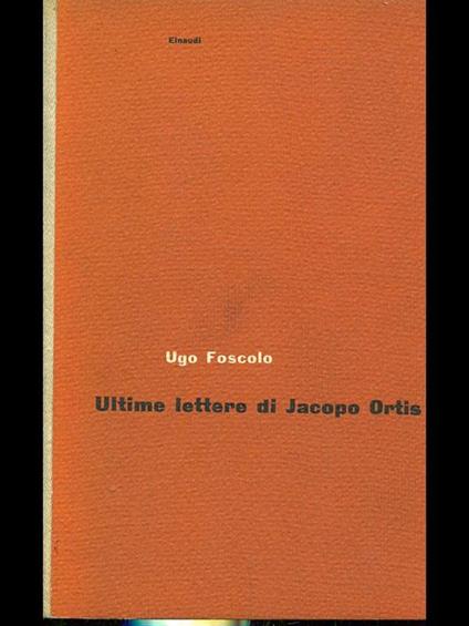 Ultime lettere di Jacopo Ortis - Ugo Foscolo - copertina