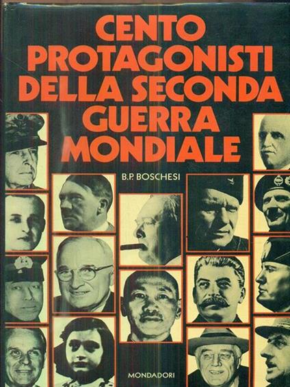 Cento protagonisti della seconda guerra mondiale - B. Palmiro Boschesi - copertina