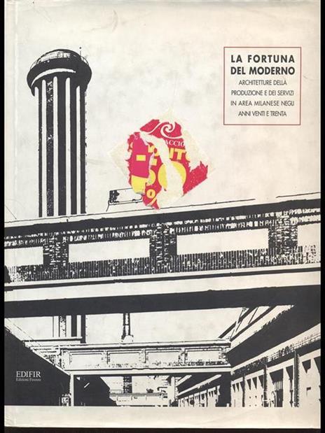 La fortuna del moderno. Architetture della produzione e dei servizi in area milanese negli anni Venti e Trenta - Giulio Ernesti,Andrea Locatelli,Antonello Negri - 3