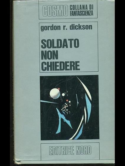 Soldato non chiedere - Gordon R. Dickson - copertina