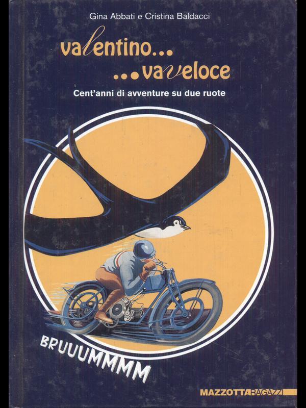 Valentino... va veloce. Cent'anni di avventure su due ruote. Ediz. illustrata