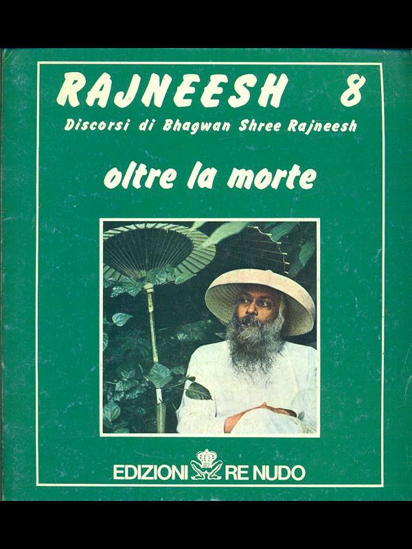 I discorsi di Bhagwan Shree Rajneesh. Oltre la morte