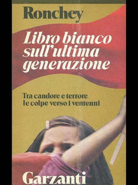 Libro bianco sull'ultima generazione. Tra candore e terrore le colpe verso i ventenni - Alberto Ronchey - 6