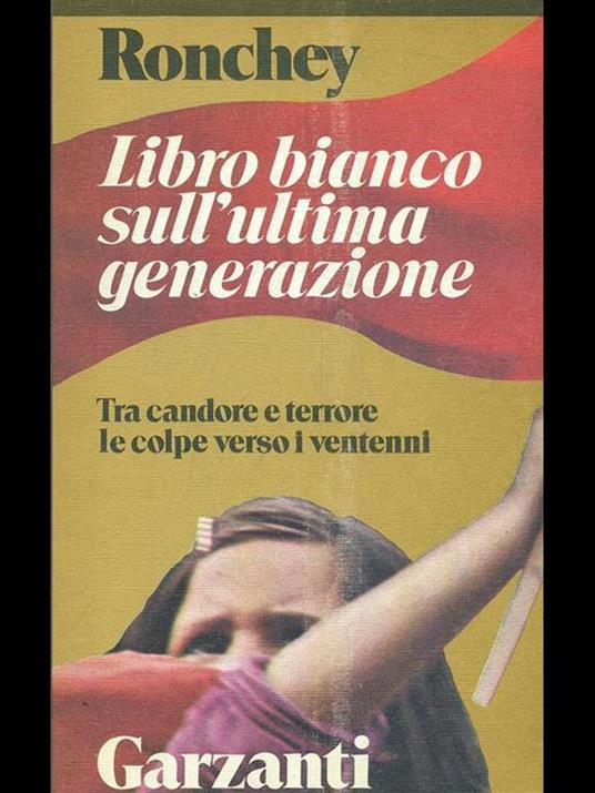 Libro bianco sull'ultima generazione. Tra candore e terrore le colpe verso i ventenni - Alberto Ronchey - 7